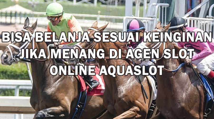 Bisa Belanja Sesuai Keinginan Jika Menang di Agen Slot Online AQUASLOT